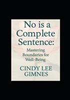 No is a complete Sentance: Mastering Boundaries For Self Well-Being B0GHG135D3 Book Cover