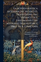 La scuola poetica siciliana del secolo 13. Traduzione dal tedesco di S. Friedmann. Con aggiunte dell'autore e pref. di A. D'Ancona 1178282155 Book Cover