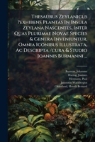 Thesaurus Zeylanicus ?exhibens Plantas In Insula Zeylana Nascentes, Inter Quas Plurimae Novae Species & Genera Inveniuntur, Omnia Iconibus Illustrata, ... & Studio Joannis Burmanni ... (Latin Edition) 1024527042 Book Cover