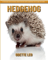Hedgehog: A Fun and Educational Book for Kids with Amazing Facts and Pictures 2960325141 Book Cover