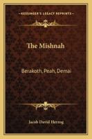The Mishnah: Berakoth, Peah, Demai 1163194956 Book Cover