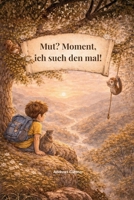 Mut? Moment, ich such den mal!: Manchmal beginnt Mut ganz leise. (German Edition) B0GD61JFXT Book Cover