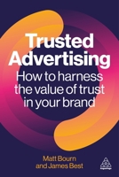 Trusted Advertising: How to Harness the Value of Trust in Your Brand 1398623571 Book Cover