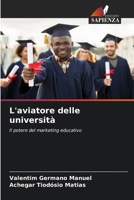 L'aviatore delle università: Il potere del marketing educativo (Italian Edition) 620682148X Book Cover