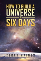 How to Build a Universe in Six Days 1637670443 Book Cover