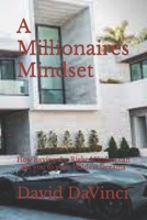 A Millionaires Mindset: How having the Right Mindset can get you to your Wildest Dreams B0BRZ2XS2Z Book Cover