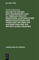 Die Dritte Steuernotverordnung Vom 14. Februar 1924 Mit Besonders Ausf�hrlicher Ber�cksichtigung Der Vorschriften �ber Die Aufwertung Und Die �ffentlichen Anleihen: Aus: Die Dritte Steuernotverordnung 3111035700 Book Cover