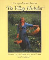 The Village Herbalist: Sharing Plant Medicines With Your Family and Community 1890132543 Book Cover