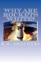 Why Are Rockets White? 148191023X Book Cover