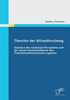 Theorien Der Allianzforschung: Inwiefern Die Relationale Perspektive Und Die Soziale Austauschtheorie Den Transaktionskostenansatz Erganzen 3842857128 Book Cover