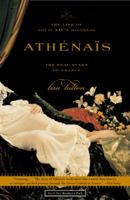 Athenais: The Life of Louis XIV's Mistress, the Real Queen of France 0316778516 Book Cover