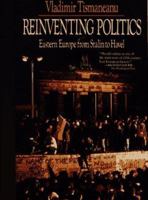 Reinventing Politics: Eastern Europe from Stalin to Havel 0029326052 Book Cover