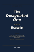 The Designated One and the Estate: A Survival Guide for the Sibling Who Handles the Money, the House, and the Stuff B0H3NHNFV9 Book Cover