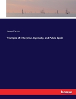Triumphs of enterprise, ingenuity, and public spirit 1341199762 Book Cover