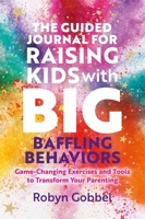 The Workbook for Raising Kids with Big Baffling Behaviors 1805018191 Book Cover