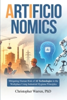 ArtificIonomics: Mitigating Human Risk of AI Technologies in the Workplace Using Industrial Hygiene Principles 1971228559 Book Cover