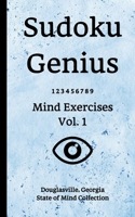 Sudoku Genius Mind Exercises Volume 1: Douglasville, Georgia State of Mind Collection 1652186212 Book Cover