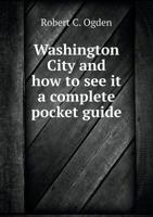 Washington City and How to See It a Complete Pocket Guide 5518759835 Book Cover