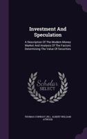 Investment and Speculation; a Description of the Modern Money Market and Analysis of the Factors Determining the Value of Securities 1016814828 Book Cover