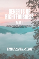 The Benefits Of Righteousness [Part 1] B0BSWY5X6S Book Cover