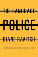 The Language Police: How Pressure Groups Restrict What Students Learn 1400030641 Book Cover