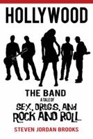 Hollywood the Band: A Tale of Sex, Drugs, and Rock and Roll 1477276912 Book Cover