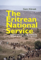 The Eritrean National Service: Servitude for "the common good" and the Youth Exodus 1847013252 Book Cover