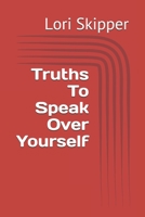 Truths To Speak Over Yourself 197702078X Book Cover
