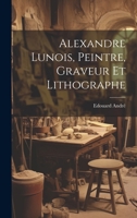 Alexandre Lunois, peintre, graveur et lithographe 1021457205 Book Cover