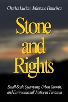 Stone and Rights: Small-Scale Quarrying, Urban Growth, and Environmental Justice in Tanzania 1918667403 Book Cover