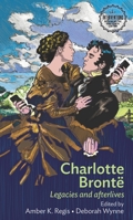 Charlotte Bronte: Legacies and Afterlives 1784992461 Book Cover