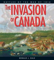 The Invasion of Canada : Battles of the War of 1812