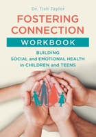 Fostering Connection Workbook: Building Social and Emotional Health in Children and Teens 0984272534 Book Cover