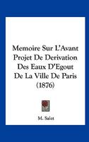 Mémoire sur l'avant projet de dérivation des eaux d'égout de la ville de Paris 2013030215 Book Cover