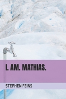 I. AM. MATHIAS. B0DTGCK9GN Book Cover
