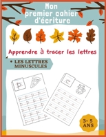 Mon premier cahier d'écriture Apprendre à tracer les lettres: Les lettres minuscules 3-5 ans CP 3-5 ans - Mon Cahier d'écriture - apprendre a écrire - B08QS6KRR1 Book Cover