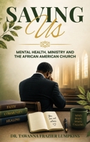 Saving Us: Mental Health, Ministry and the African American Church B0H8GN4VG2 Book Cover