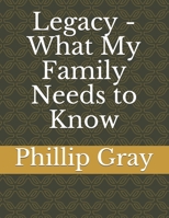 Legacy - What My Family Needs to Know 1695654420 Book Cover