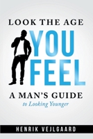 Look the Age You Feel: Men's Edition 1939235367 Book Cover