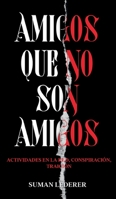 Amigos Que No Son Amigos: Actividades en la red, conspiraci�n, traici�n 3347191714 Book Cover