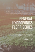 General Hydroponics Flora Series: The Ultimate Beginners Guide to Building a Hydroponic System B085RNKT8G Book Cover