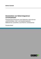 Konstruktion von fächerintegrativen Lernsituationen: Postoperative Schmerzen eines Patienten wahrnehmen und einschätzen, fach- und sozialkompetente ... durchführen und bewerten 3640928520 Book Cover