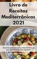Livro de Receitas Mediterr�nicas 2021: Receitas F�ceis para a Sua Vida Diet�tica e para uma Perda de Peso Saud�vel. Mediterranean Recipes 1802551379 Book Cover