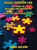 Puzzle Pieces of Life : My Story of Resilience and Reinvention - How You Can Achieve It Too 1969057092 Book Cover