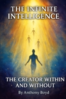 The Infinite Intelligence: The Creator Within and Without B0H8T3TTT2 Book Cover
