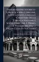 Dissertazione Istorico-Etrusca Sopra L'origine, Antico Stato, Lingua E Caratteri Della Etrusca Nazione E Sopra L'origine, E Primo, E Posteriore Stato Della CittÃ Di Volterra (Italian Edition) 1023757931 Book Cover