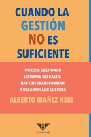 Cuando la gestión no es suficiente: Porque gestionar sistemas no basta; hay que transformar y desarrollar cultura (Spanish Edition) 9564240808 Book Cover