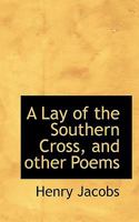 A Lay Of The Southern Cross And Other Poems 143745769X Book Cover