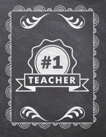 #1 Teacher: Teacher Appreciation Notebook - Plan Lessons, Daily To Do, and Priorities: Large 8.5x11 Size - Chalk Board Saying With Quotes Design - Great as Thank You, Retirement, Back To School, Year  1077757182 Book Cover