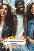 The Friendship Maintenance Manual: Keeping Connections Alive B0F7FVLGCQ Book Cover